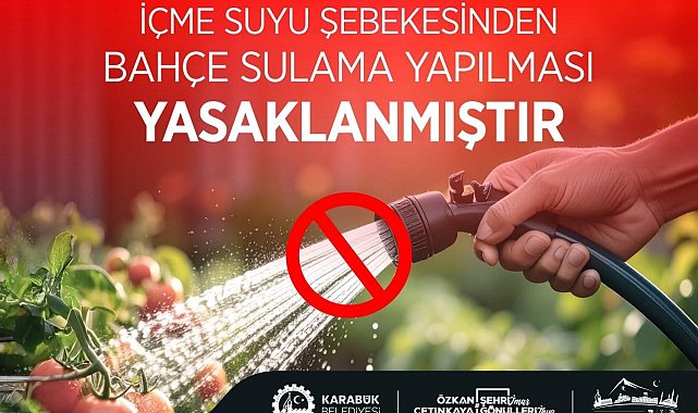 Karabük'te içme suyu şebekesinden bahçe sulama yasaklandı