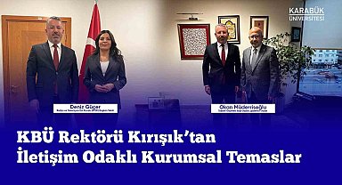 Rektör Kırışık iletişim odaklı kurumsal temaslarda bulundu